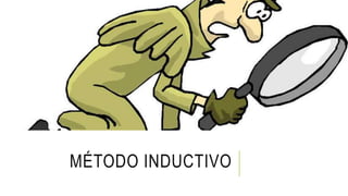 MÉTODO INDUCTIVO
 