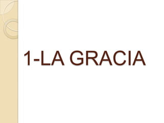 1-LA GRACIA
 