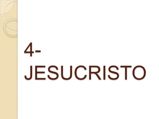 4-
JESUCRISTO
 