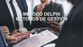 MÉTODO DELPHI
MÉTODOS DE GESTIÓN
 