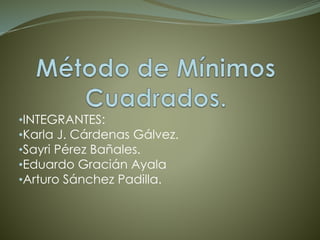 •INTEGRANTES: 
•Karla J. Cárdenas Gálvez. 
•Sayri Pérez Bañales. 
•Eduardo Gracián Ayala 
•Arturo Sánchez Padilla. 
 