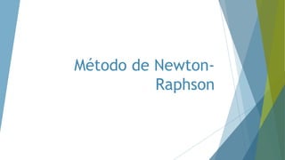 Método de Newton-
Raphson
 