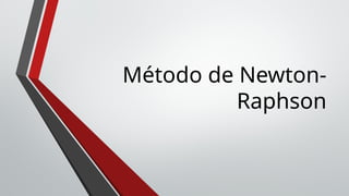Método de Newton-Raphson DESCRINCION TEORICA Y METODOLOGICA.pptx