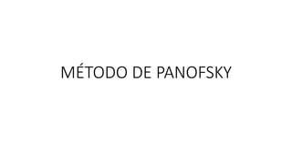 MÉTODO DE PANOFSKY
 