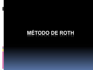MÉTODO DE ROTH
 