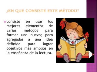  consiste en usar los
mejores elementos de
varios métodos para
formar uno nuevo; pero
agregados a una idea
definida para ...
