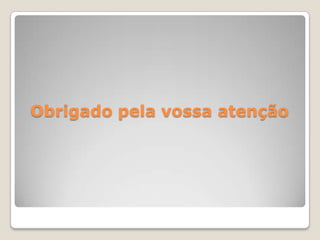 Obrigado pela vossa atenção
 