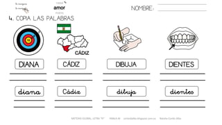 NOMBRE:
DIANA CÁDIZ DIBUJA DIENTES
diana Cádiz dibuja dientes
METODO GLOBAL, LETRA “D“ HABLA-M cortes0alba.blogspot.com.es Natalia Cortés Alba
4. COPIA LAS PALABRAS.
 