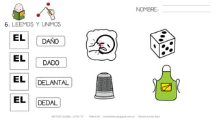 EL
6. LEEMOS Y UNIMOS.
EL
EL
DAÑO
DELANTAL
DADO
NOMBRE:
METODO GLOBAL, LETRA “D“ HABLA-M cortes0alba.blogspot.com.es Natalia Cortés Alba
EL DEDAL
 