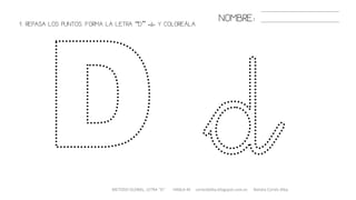 1. REPASA LOS PUNTOS. FORMA LA LETRA “D” «d» Y COLOREÁLA.
METODO GLOBAL, LETRA “D“ HABLA-M cortes0alba.blogspot.com.es Natalia Cortés Alba
NOMBRE:
 