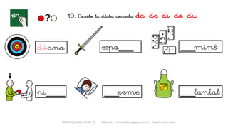 METODO GLOBAL, LETRA “D“ HABLA-M cortes0alba.blogspot.com.es Natalia Cortés Alba
10. Escribe la sílaba correcta. da, de, di, do, du
ana espa___
pi____
___minó
___erme ___lantal
 