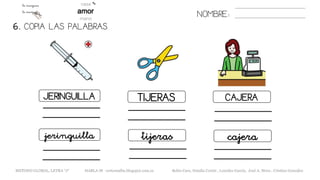 6. COPIA LAS PALABRAS.
NOMBRE:
JERINGUILLA TIJERAS
cajera
METODO GLOBAL, LETRA “J“ HABLA-M cortes0alba.blogspot.com.es Belén Caro, Natalia Cortés , Lourdes García, José A. Mora , Cristina González
CAJERA
jeringuilla tijeras
 