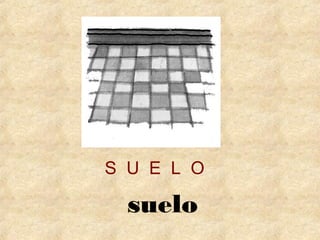 S U E L O 
suelo 
 