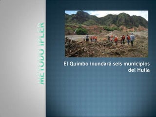 El Quimbo inundará seis municipios
                         del Huila
 