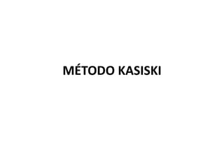 MÉTODO KASISKI
 