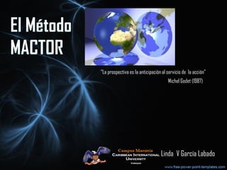 Linda V García Labado
“La prospectiva es la anticipación al servicio de la acción”
Michel Godet (1987)
 