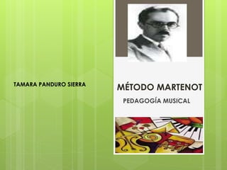 MÉTODO MARTENOT
PEDAGOGÍA MUSICAL
TAMARA PANDURO SIERRA
 