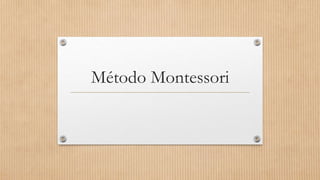 Método Montessori
 