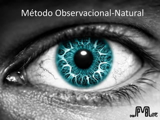 Método Observacional-Natural
 