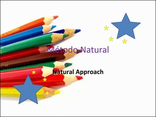Método Natural
Natural Approach
 