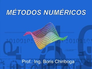 Prof.: Ing. Boris Chiriboga
 