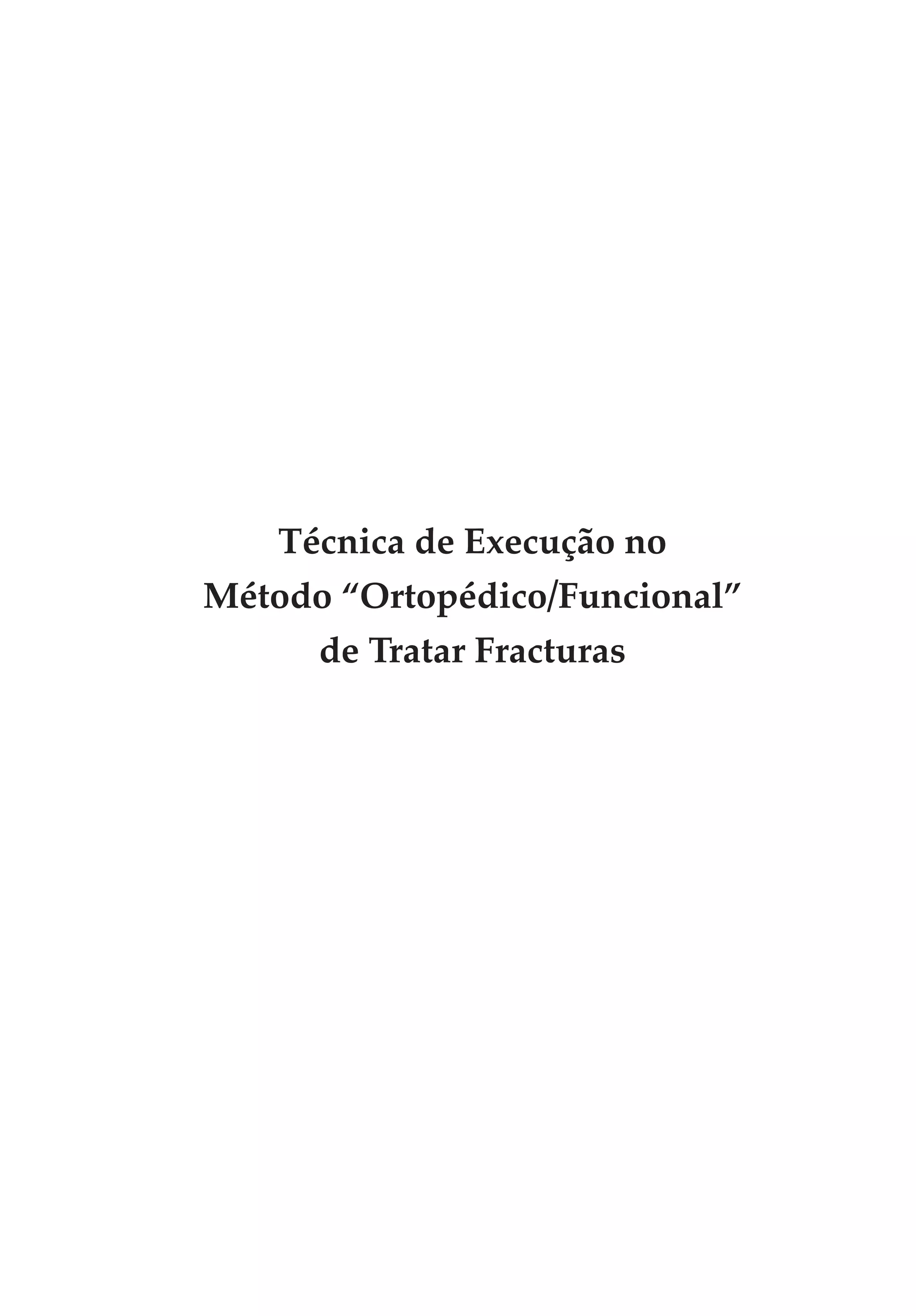 Técnica de Execução no
Método “Ortopédico/Funcional”
     de Tratar Fracturas
 