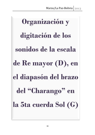 Marzo/La Paz-Bolivia




  Organización y
  digitación de los
sonidos de la escala
de Re mayor (D), en
el diapasón del bra...