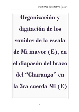 Marzo/La Paz-Bolivia



  Organización y
  digitación de los
sonidos de la escala
de Mi mayor (E), en
el diapasón del braz...