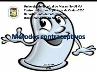 Universidade Estadual do Maranhão-UEMA Centro de Estudos Superiores de Caxias-CESC Departamento de Enfermagem Disciplina: Saúde do adolescente Caxias-MA 2011 