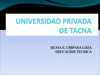SILVIA E. CHIPANA LOZA EDUCACION TECNICA 