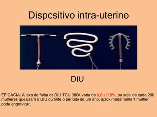 EFICÁCIA: A taxa de falha do DIU TCU 380A varia de  0,6 a 0,8% , ou seja, de cada 200 mulheres que usam o DIU durante o período de um ano, aproximadamente 1 mulher pode engravidar. Dispositivo intra-uterino DIU  
