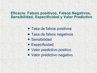 Eficacia: Falsos positivos, Falsos Negativos, Sensibilidad, Especificidad y Valor Predictivo Tasa de falsos positivos Tasa de falsos negativos Sensibilidad Especificidad Valor predictivo positivo Valor predictivo negativo 