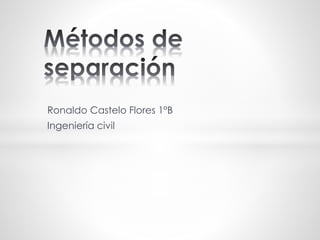 Ronaldo Castelo Flores 1°B
Ingeniería civil
 
