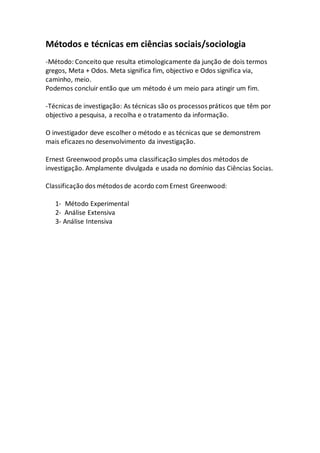 Métodos e técnicas em ciências sociais/sociologia
-Método: Conceito que resulta etimologicamente da junção de dois termos
...