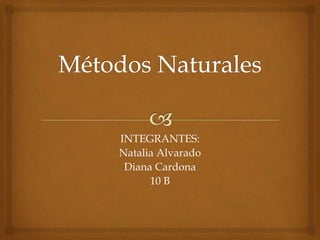 INTEGRANTES:
Natalia Alvarado
Diana Cardona
10 B
 