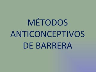 MÉTODOS ANTICONCEPTIVOS DE BARRERA 