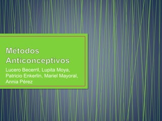 Lucero Becerril, Lupita Moya,
Patricio Enkerlin, Mariel Mayoral,
Annia Pérez
 