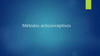 Métodos anticonceptivos
 