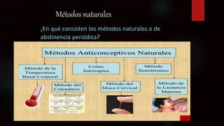 Métodos naturales
¿En qué consisten los métodos naturales o de
abstinencia periódica?
 