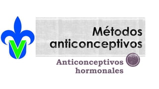 Anticonceptivos
hormonales
 