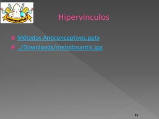  Métodos Anticonceptivos.pptx 
 ../Downloads/metodosantic.jpg 
15 
