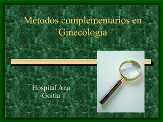 Métodos complementarios en Ginecología Hospital Ana Goitia 