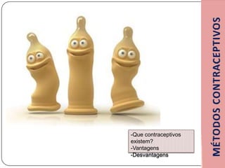 <ul><li>Que contraceptivos existem?
