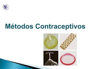 Métodos Contraceptivos MÉTODOS CONTRACEPTIVOS 