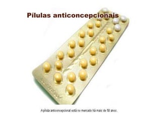 Pílulas anticoncepcionais
 