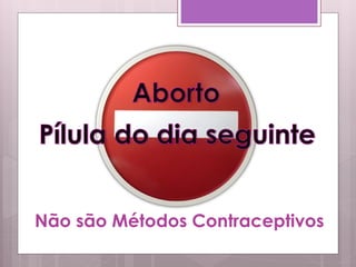 Não são Métodos Contraceptivos
 