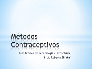 Aula teórica de Ginecologia e Obstetrícia
Prof. Roberto Shinkai

 