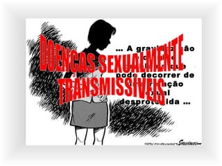 … A gravidez não
é o único
problema que
pode decorrer de
uma relação
sexual
desprotegida …
 