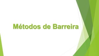 Métodos de Barreira
 