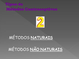 MÉTODOS NATURAIS

MÉTODOS NÃO NATURAIS
 